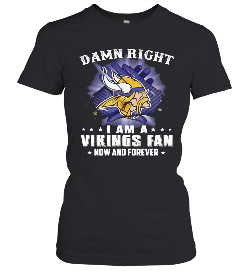 Damn Right I Am A Minnesota Vikings Fan Now And Forever Stars T-Shirt Classic Women's T-shirt