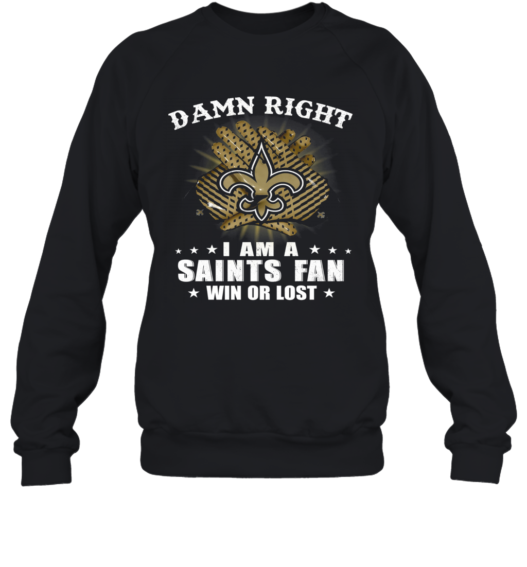Damn Right I Am A New Orleans Saints Fan Win Or Lost Stars T-Shirt Unisex Sweatshirt