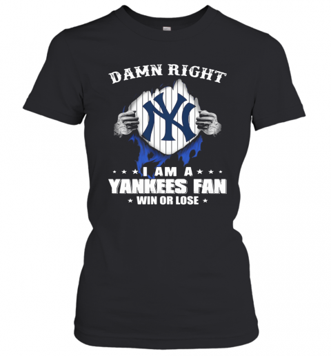 Damn Right I Am A New York Yankees Fan Win Or Lose Stars T-Shirt Classic Women's T-shirt