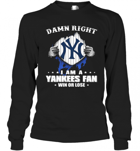 Damn Right I Am A New York Yankees Fan Win Or Lose Stars T-Shirt Long Sleeved T-shirt 