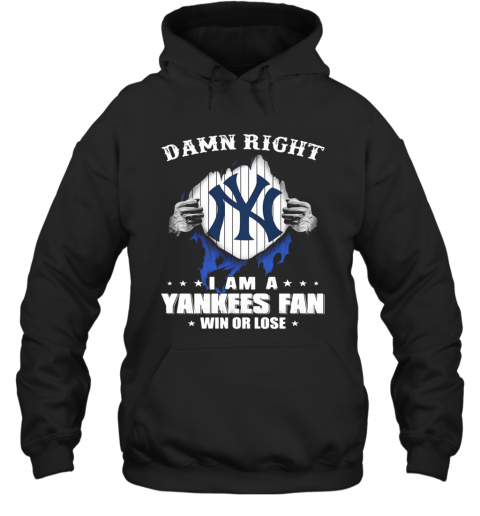 Damn Right I Am A New York Yankees Fan Win Or Lose Stars T-Shirt Unisex Hoodie