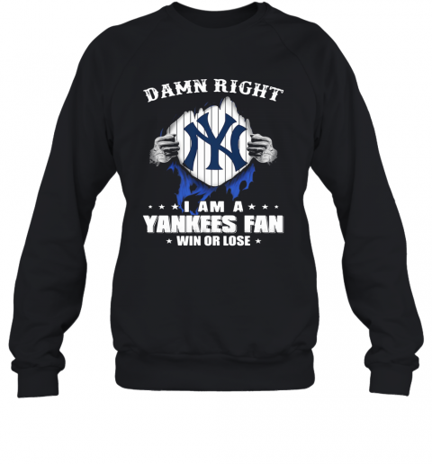 Damn Right I Am A New York Yankees Fan Win Or Lose Stars T-Shirt Unisex Sweatshirt