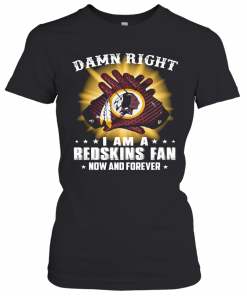 Damn Right I Am A Washington Redskins Fan Now And Forever Stars T-Shirt Classic Women's T-shirt