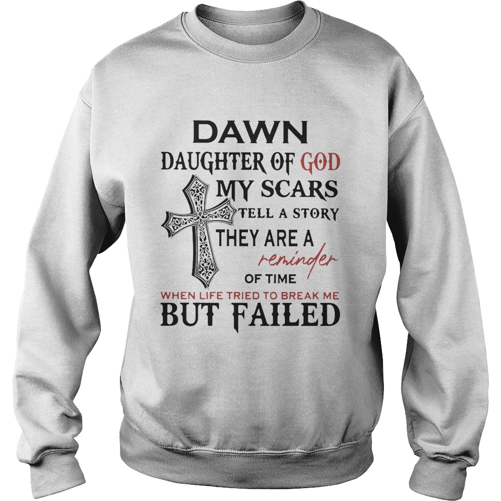 Dawn daughter of god my scars tell story they are a reminder Sweatshirt
