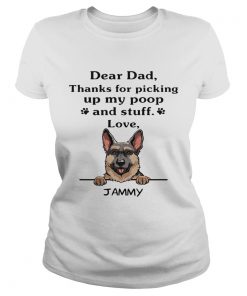 Dear Dad Thanks For Picking Up My Poop And Stuff Love Jammy German Shepherd Dog  Classic Ladies