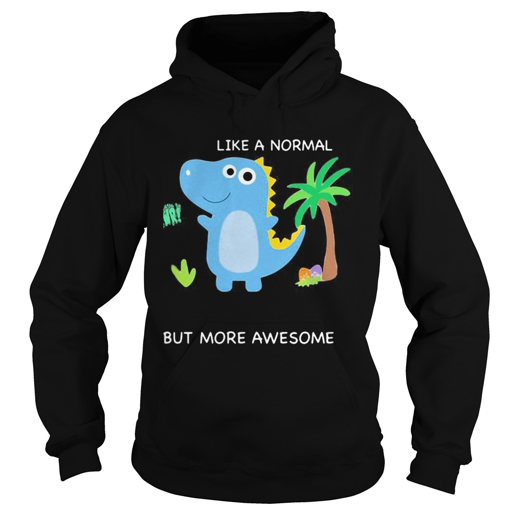 Dinosaur like a normal but more awesome Hoodie