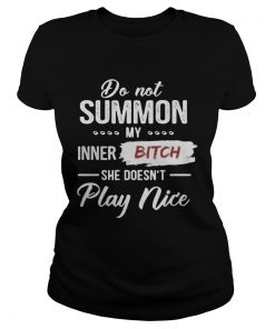 Do not summon my inner bitch she doesnt play nice black  Classic Ladies