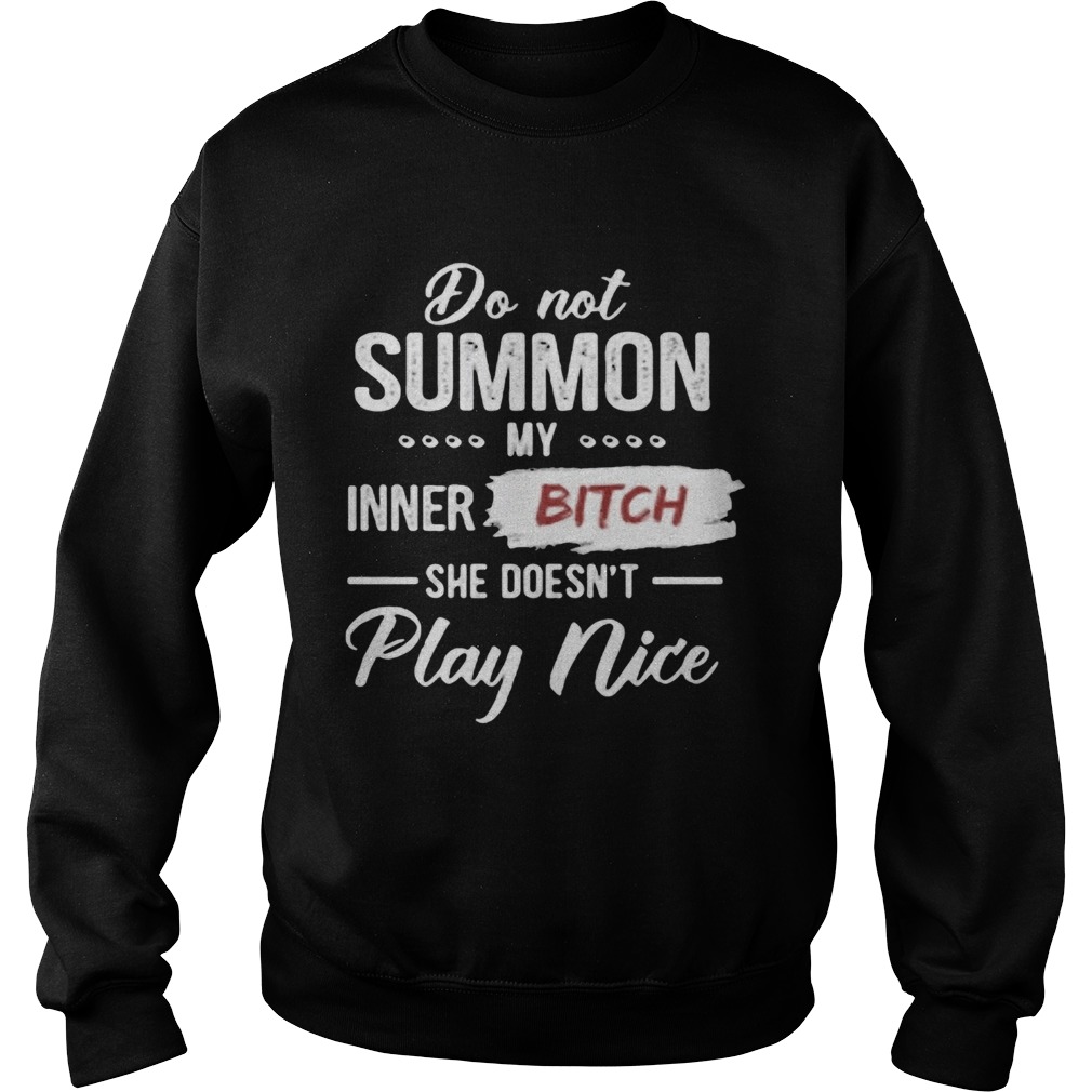 Do not summon my inner bitch she doesnt play nice black  Sweatshirt