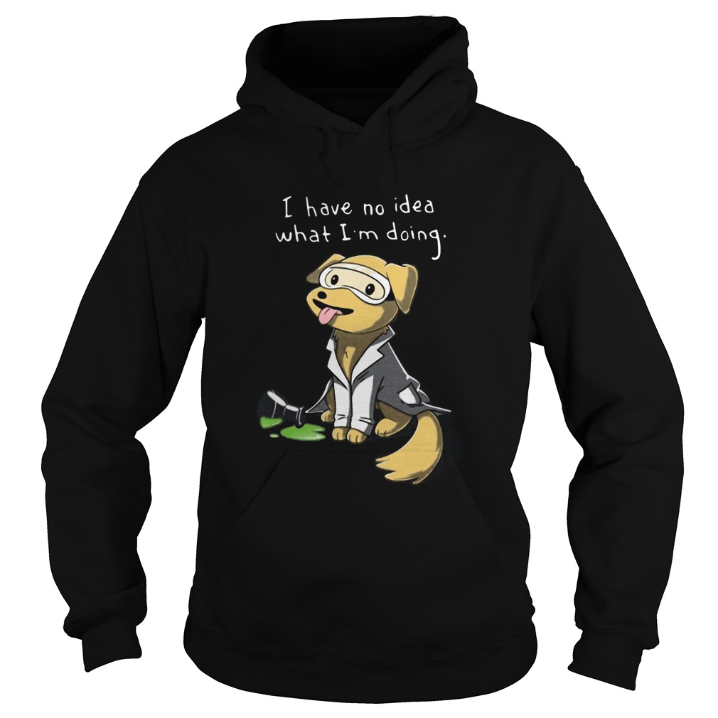 Dog I Have No Idea What Im Doing Hoodie