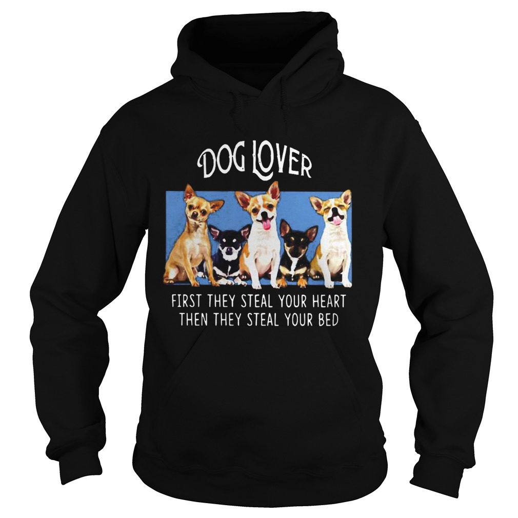 Dog Lover First They Steal Your Heart Then They Steal Your Bed Chihuahua Black  Hoodie