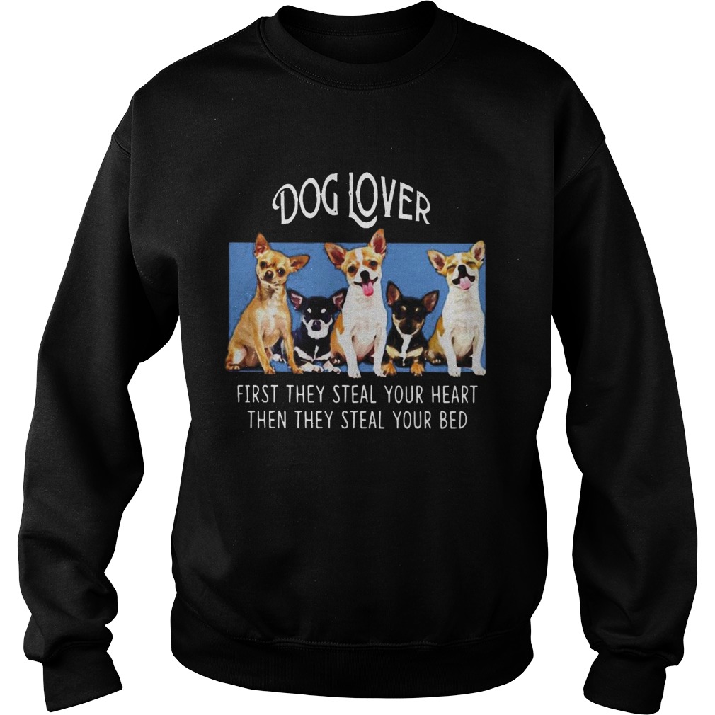 Dog Lover First They Steal Your Heart Then They Steal Your Bed Chihuahua Black  Sweatshirt