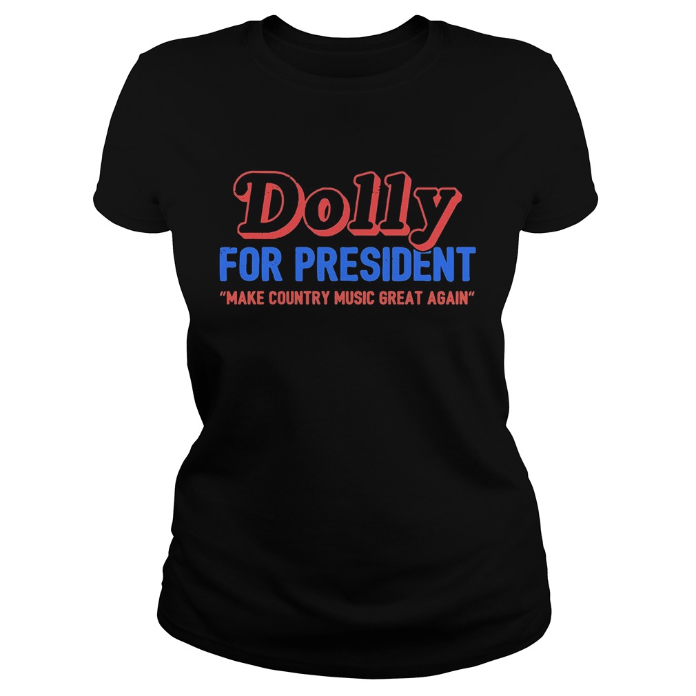 Dolly for president make country music great again Classic Ladies