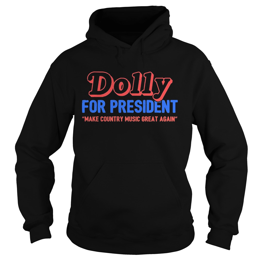 Dolly for president make country music great again Hoodie
