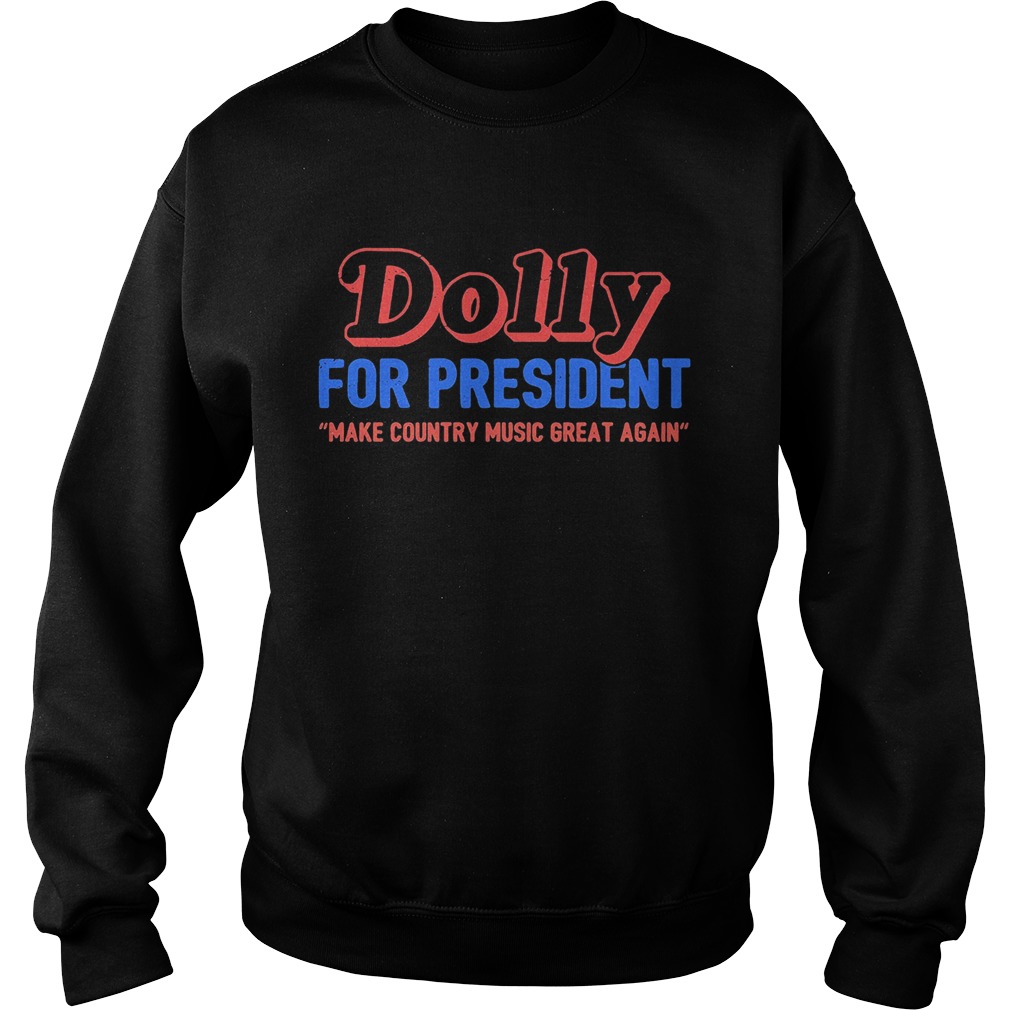 Dolly for president make country music great again Sweatshirt