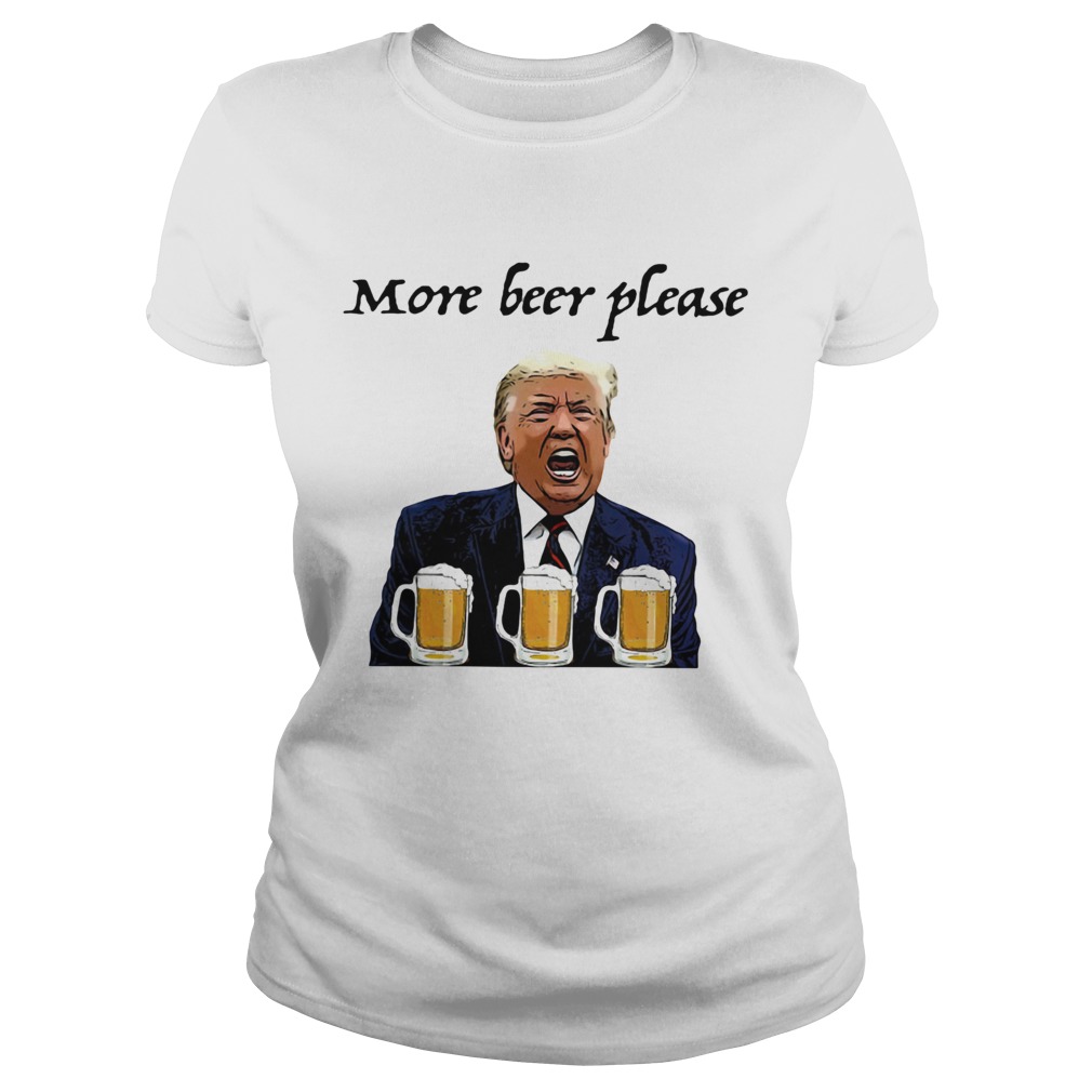 Donald trump more beer please  Classic Ladies