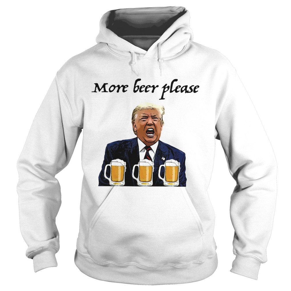 Donald trump more beer please  Hoodie