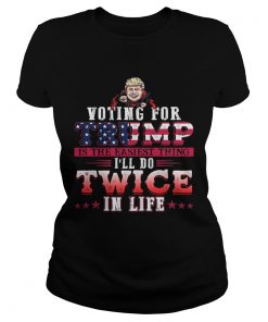 Donald trump voting for trump is the easiest thing ill do twice in life stars  Classic Ladies