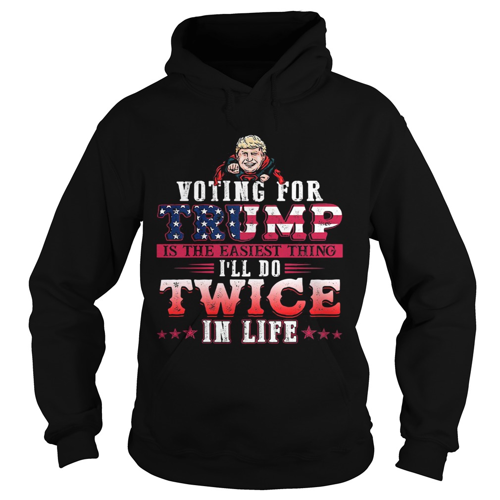 Donald trump voting for trump is the easiest thing ill do twice in life stars Hoodie