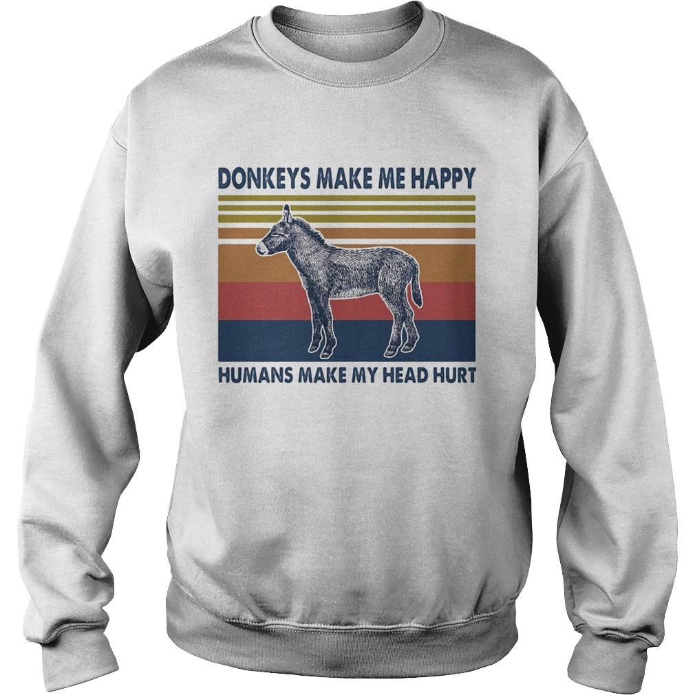 Donkeys make me happy humans make my head hurt vintage retro  Sweatshirt