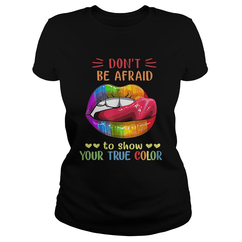 Dont Be Afraid To Show Your True Color Lips LGBT Classic Ladies