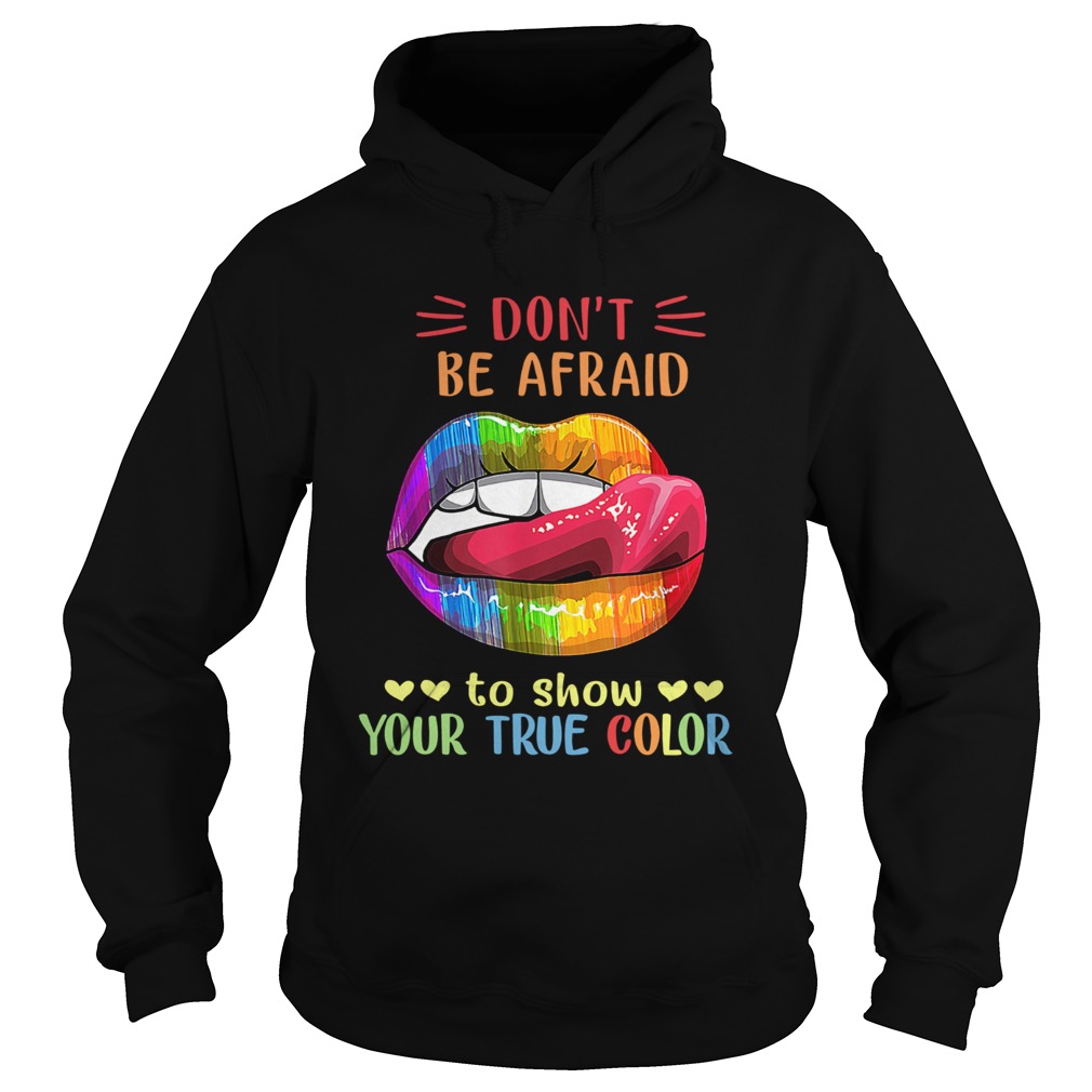 Dont Be Afraid To Show Your True Color Lips LGBT Hoodie