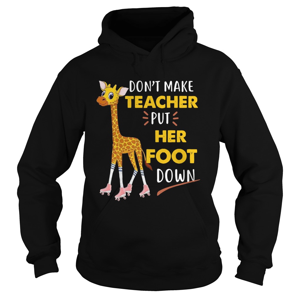 Dont Make Teacher Put Her Foot Down Hoodie