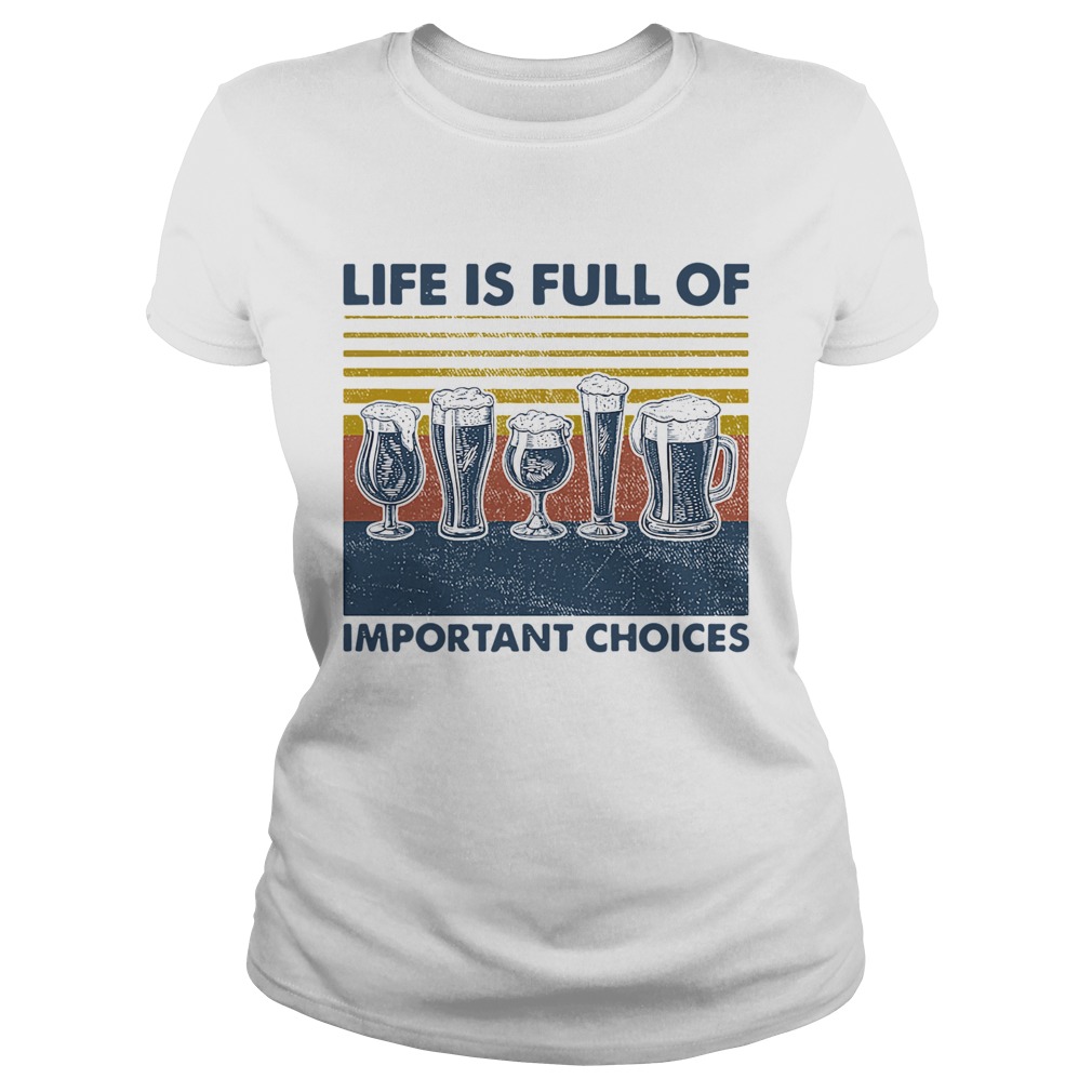 Draft Beer Life Is Full Of Important Choices Vintage Classic Ladies