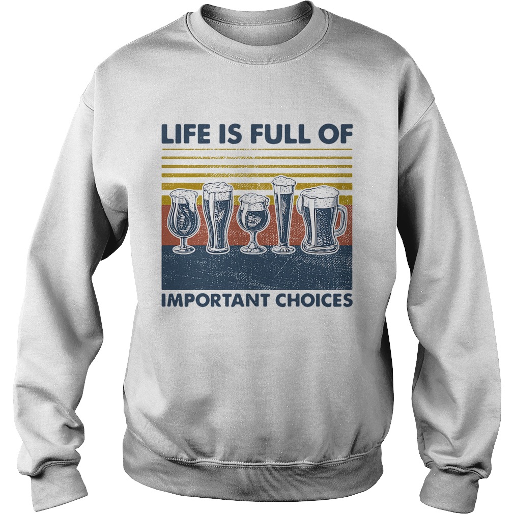 Draft Beer Life Is Full Of Important Choices Vintage Sweatshirt