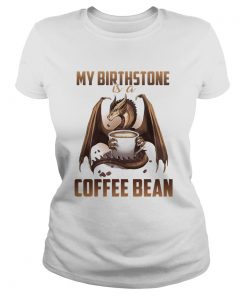 Dragon my birthstone is a coffee bean  Classic Ladies