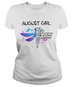 Dragonfly August Girl They Whispered To Her You Cannot Withstand The Storm  Classic Ladies