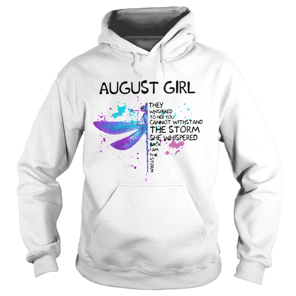 Dragonfly August Girl They Whispered To Her You Cannot Withstand The Storm Hoodie