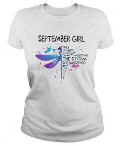 Dragonfly September girl they whispered to her you cannot withstand the storm  Classic Ladies
