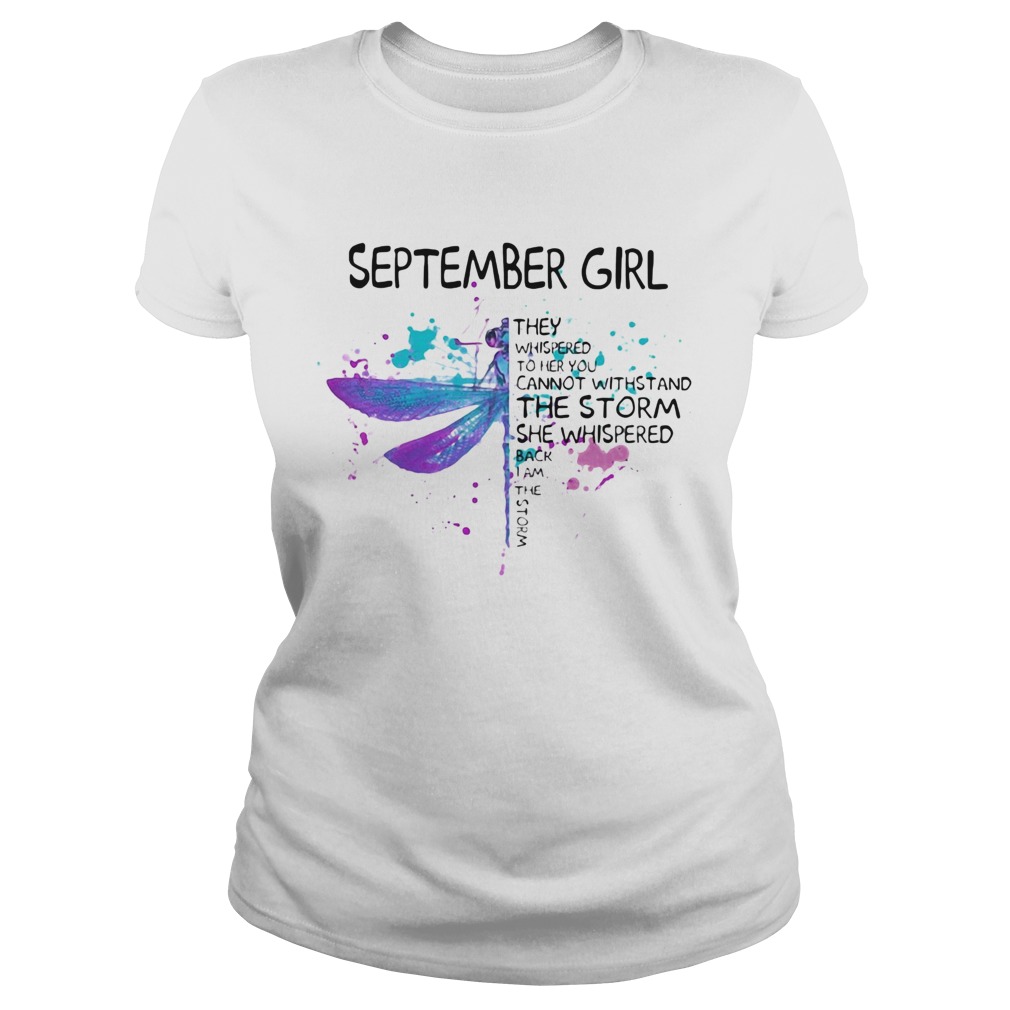 Dragonfly September girl they whispered to her you cannot withstand the storm Classic Ladies