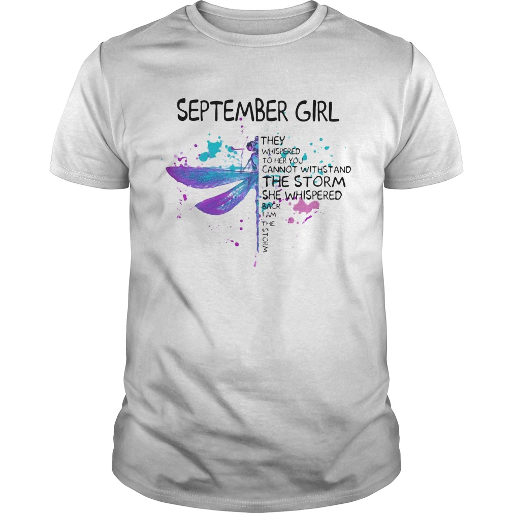Dragonfly September girl they whispered to her you cannot withstand the storm shirt