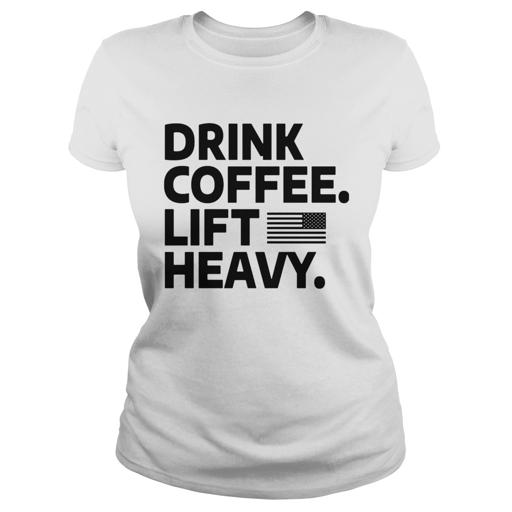 Drink coffee lift heavy flag  Classic Ladies