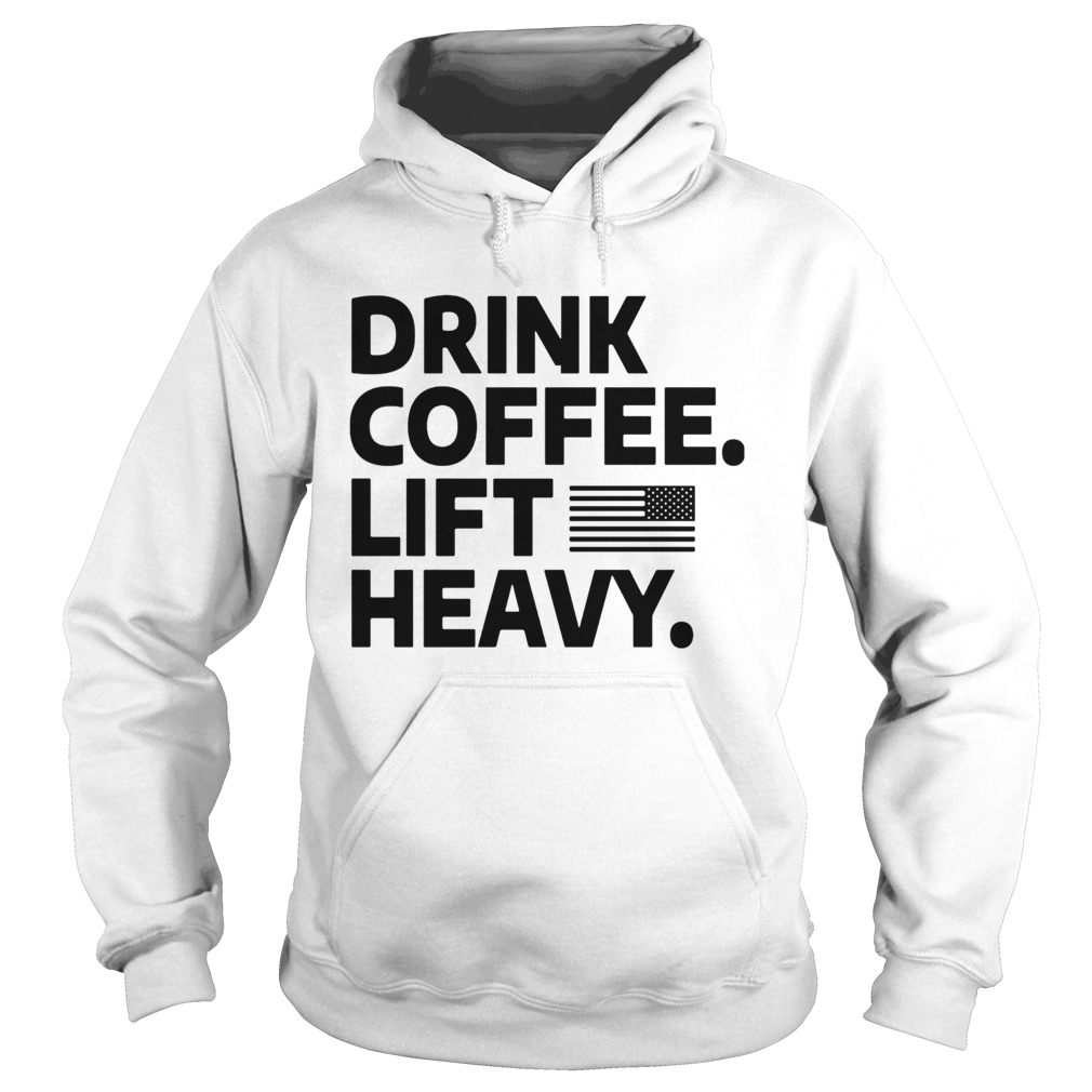 Drink coffee lift heavy flag  Hoodie