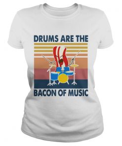 Drums Are The Bacon Of Music Vintage Retro  Classic Ladies