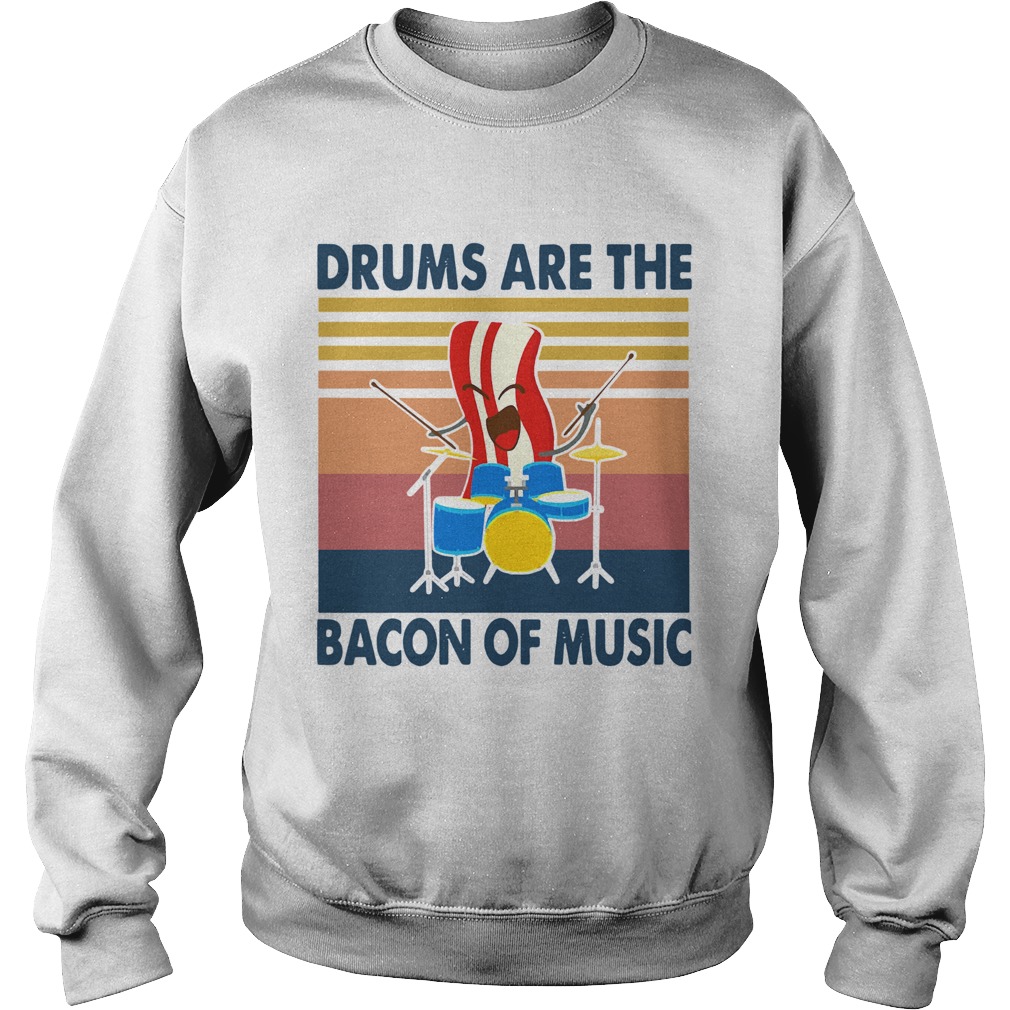 Drums Are The Bacon Of Music Vintage Retro  Sweatshirt