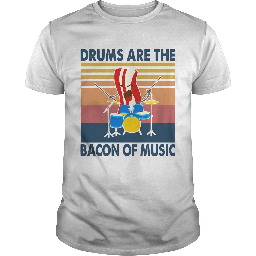 Drums are the bacon of music vintage shirt