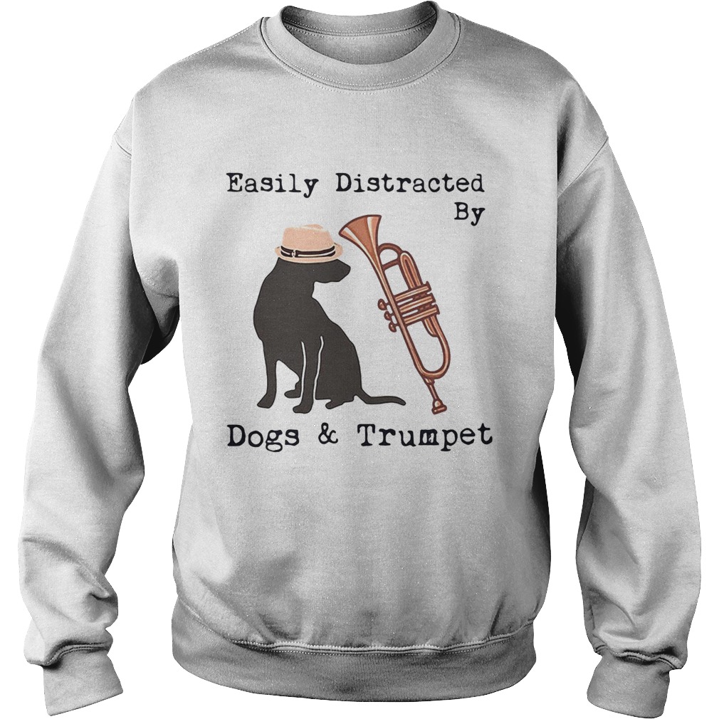 Easily distracted by dogs and trumpet  Sweatshirt