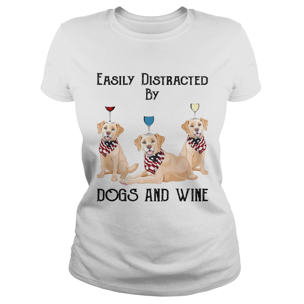 Easily distracted by dogs and wine labrador American flag veteran Independence day  Classic Ladies