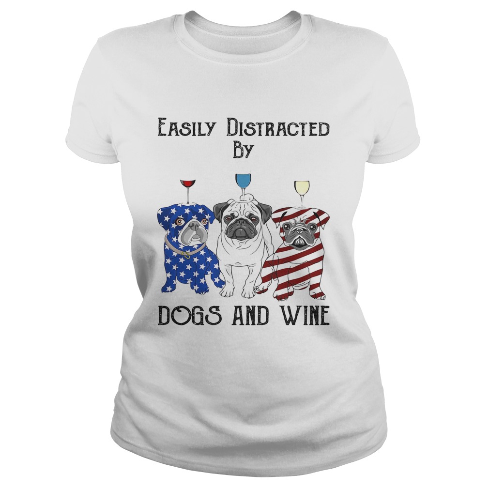 Easily distracted by dogs and wine pug American flag veteran Independence day  Classic Ladies