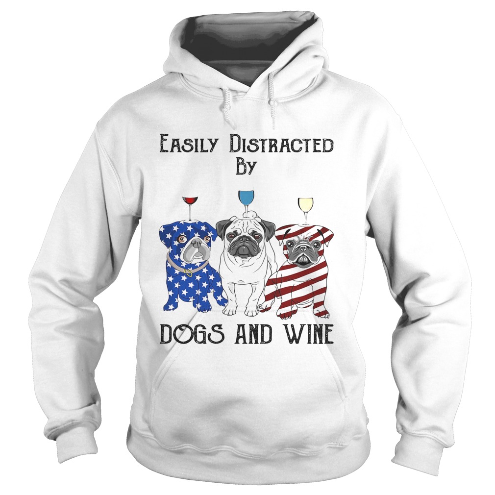 Easily distracted by dogs and wine pug American flag veteran Independence day  Hoodie