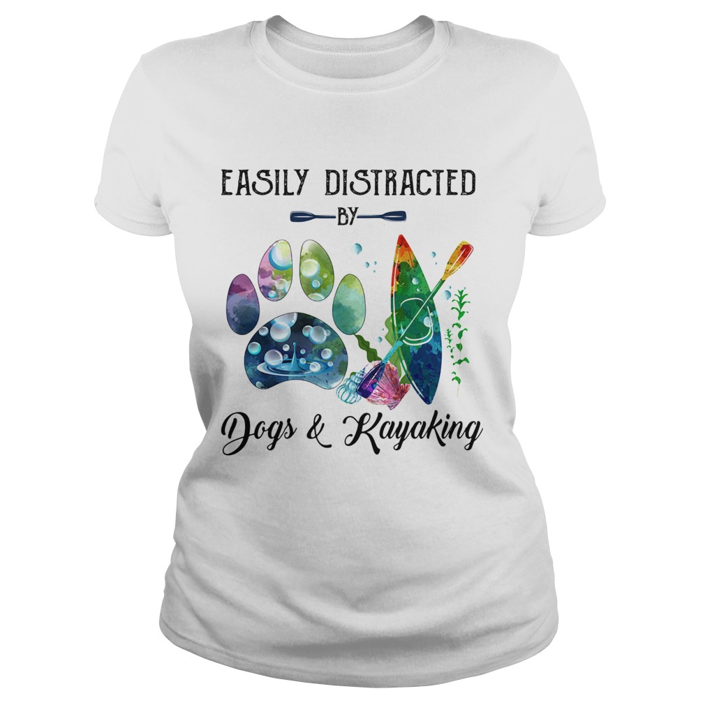 Easily distracted by paw dogs and kayaking Classic Ladies