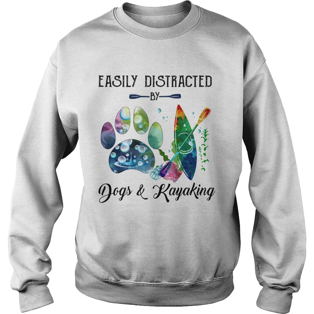 Easily distracted by paw dogs and kayaking Sweatshirt