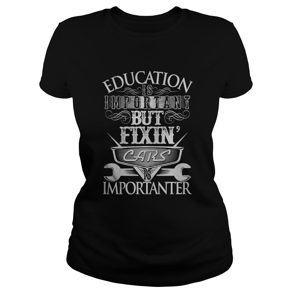 Education is important but fixin cars is importanter Classic Ladies