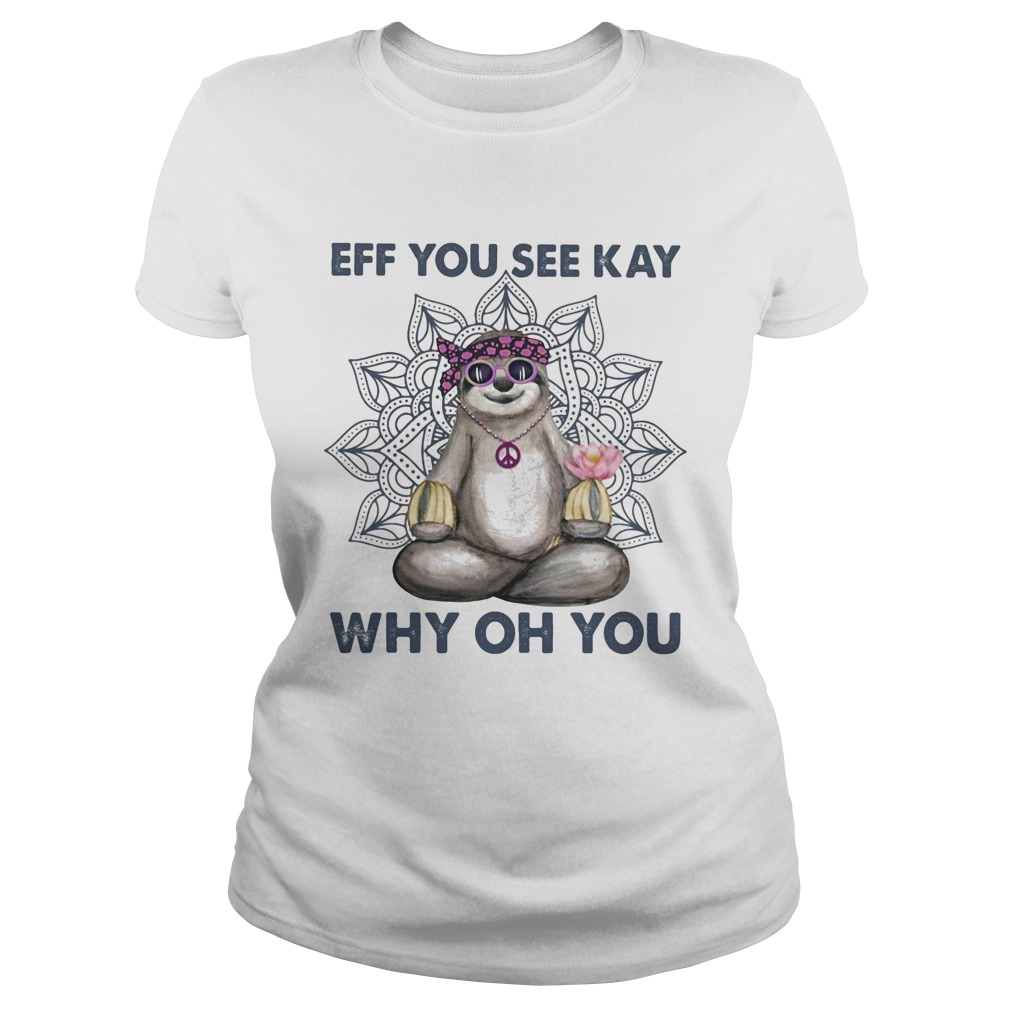 Eff you see kay why oh you sloth yoga Classic Ladies
