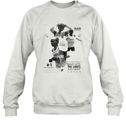 Eliud Kipchoge Go Run Who Sets The Limited Anyway T-Shirt Unisex Sweatshirt