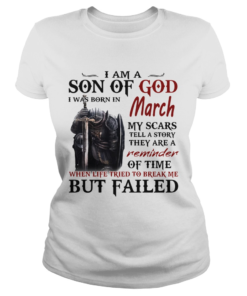 Emplar Knight I Am Son Of God I Was Born In March My Scars Tell A Story They Are A Reminder But Fai Classic Ladies