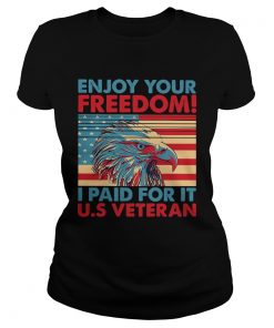 Enjoy your freedom I paid for it US American flag veteran Independence day  Classic Ladies